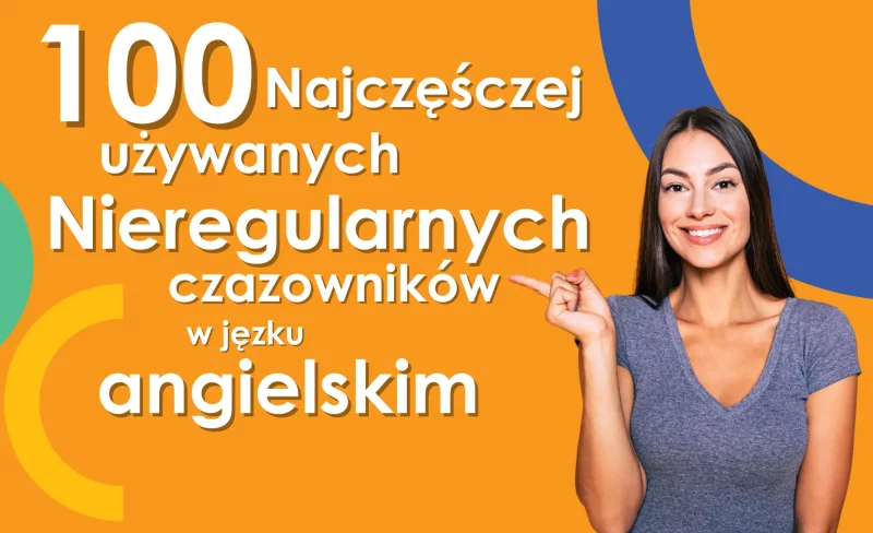 100 najczęśczej używanych czasowników nieregularnych w języku angielskim(2)